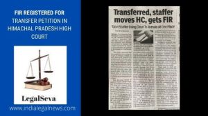 FIR Registered for Transfer Petition in Himachal Pradesh High Court 