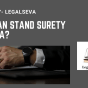 WHO CAN STAND SURETY IN INDIA WHO CAN STAND SURETY IN INDIA