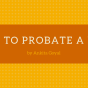How to Probate a&nbsp;WILL