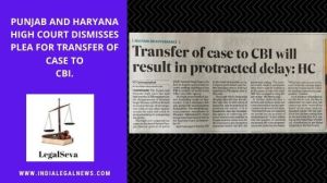Transfer of Case to CBI by High Court Chandigarh 