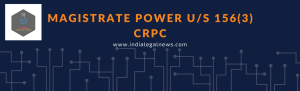 Magistrate Power under Section 156 (3) CRPC